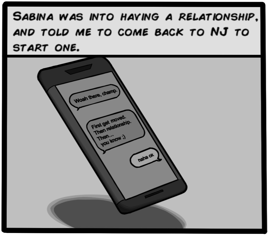 Sabina was into having a relationship, and told me to come back to NJ to start one.