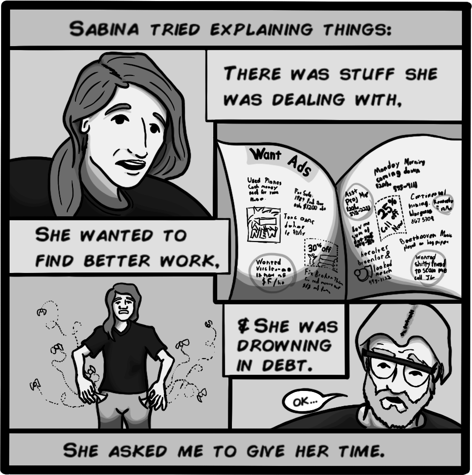 Sabina tried explaining things: There was stuff she was dealing with. She wanted to find better work. And she was drowning in debt. She asked me to give her time.