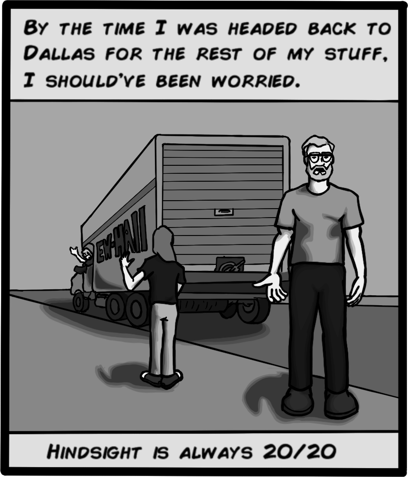 By the time I was headed back to Dallas for the rest of my stuff, I should've been worried. Hindsight is always 20/20