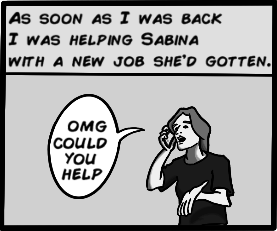 As soon as I was back I was helping Sabina with a new job she'd gotten.