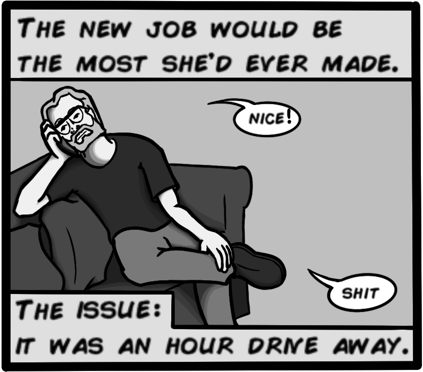 The new job would be the most she'd ever made. The issue: it was an hour drive away.