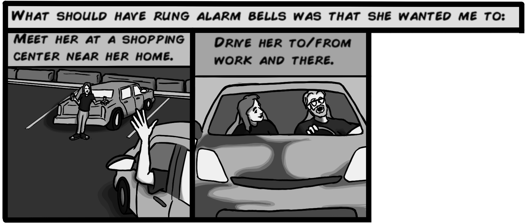 Drive her to/from work and there.