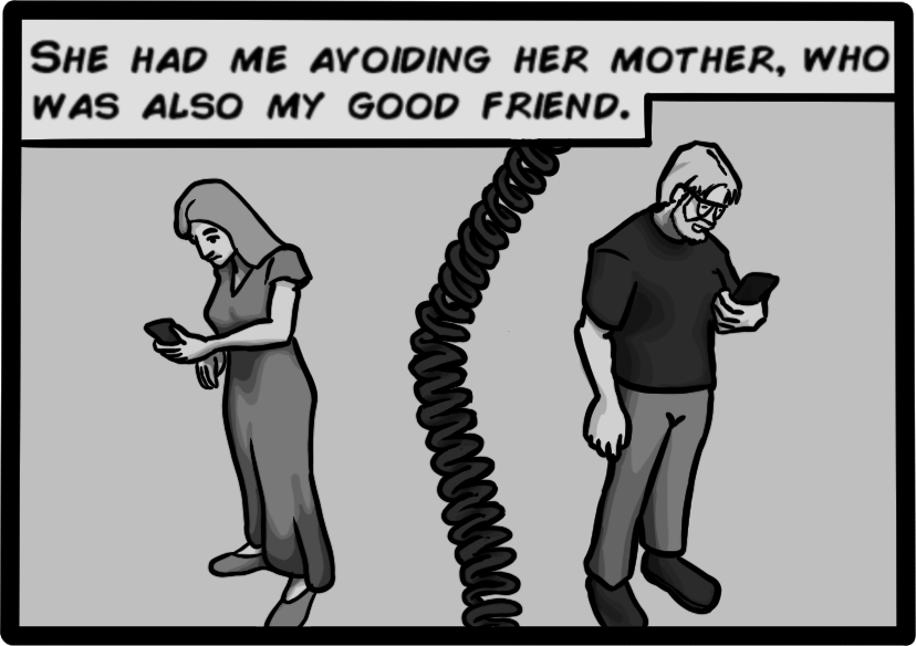 She had me avoiding her mother, who was also my good friend.