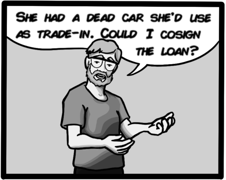 She had a dead car she'd use as trade-in. Could I cosign the loan?