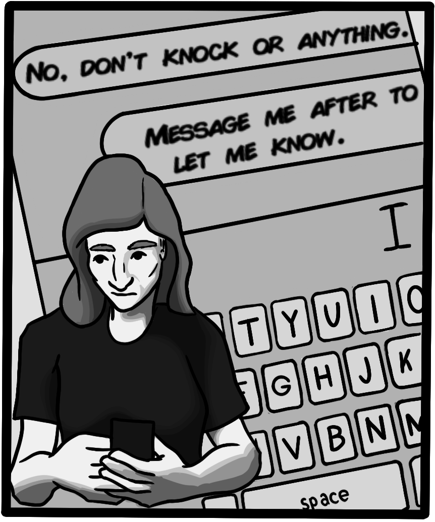 Sabina: No, don't knock or anything. Message me after to let me know.