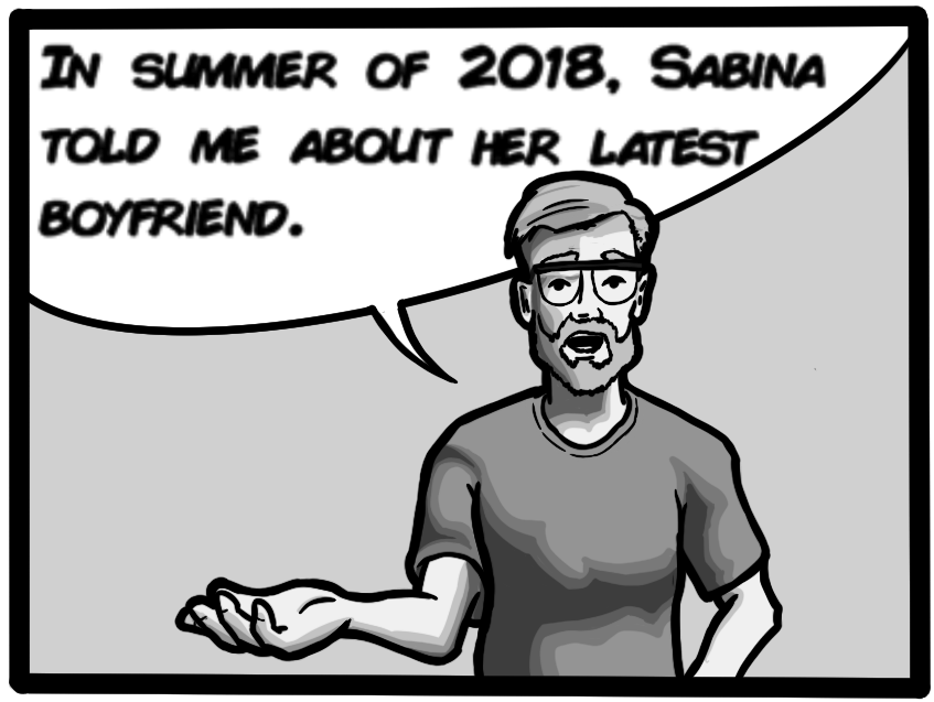 In summer of 2018, Sabina told me about her latest boyfriend.