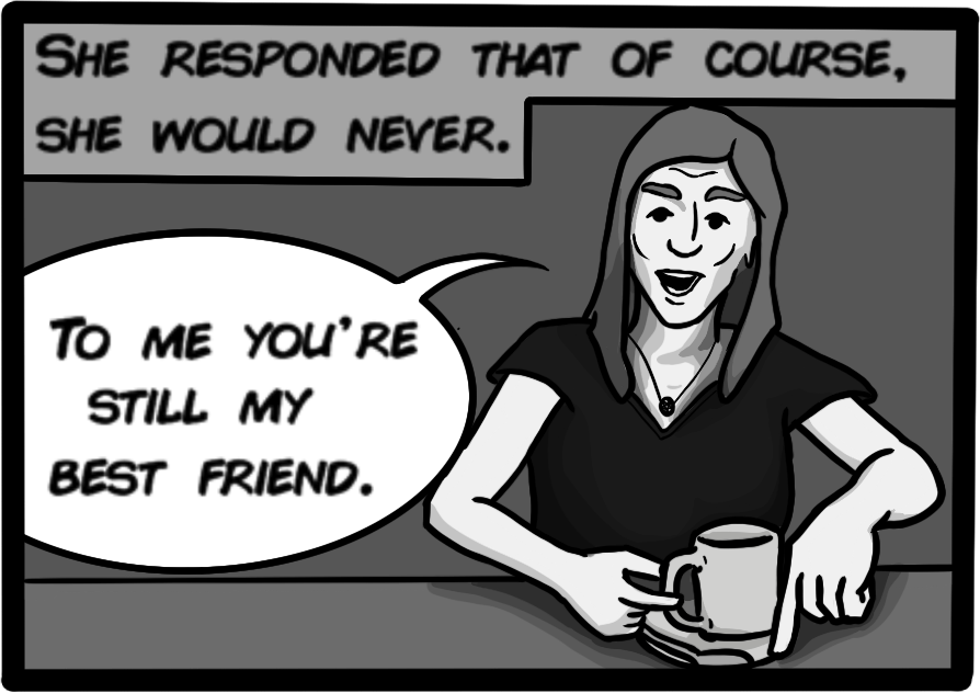 She responded that of course she would never. 'To me you're still my best friend.