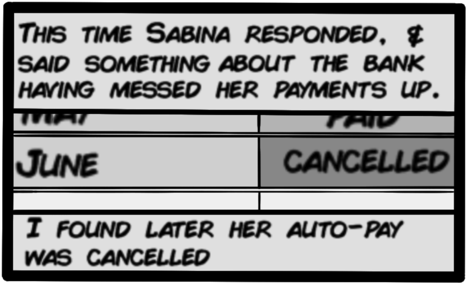 This time Sabina responded, & said something about the bank having messed her payments up. I found later her auto-pay was cancelled. [image of June payment maked cancelled on a page.]