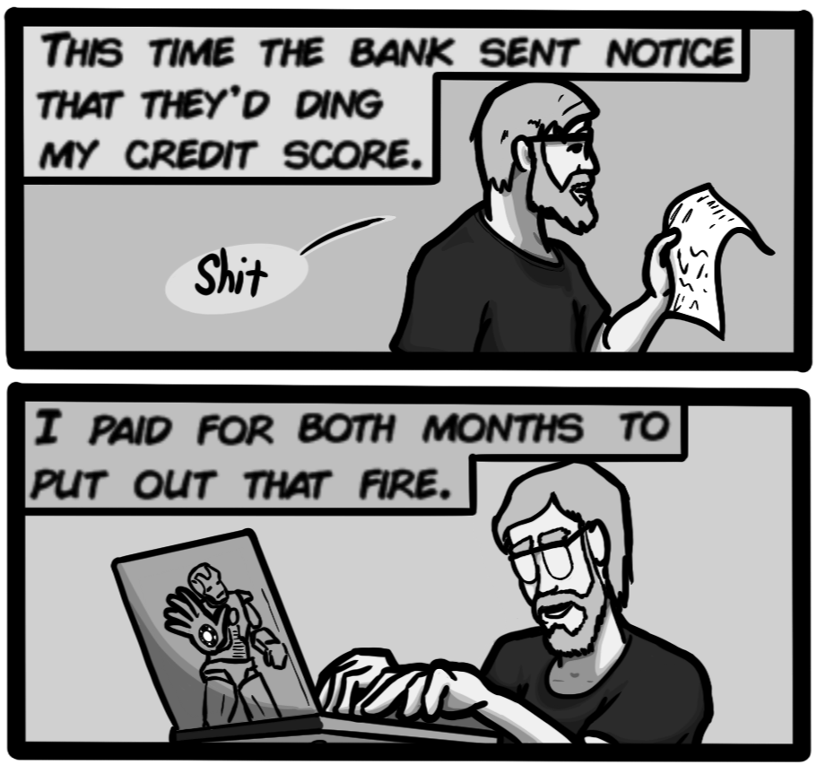 I paid for both months to put out that fire.