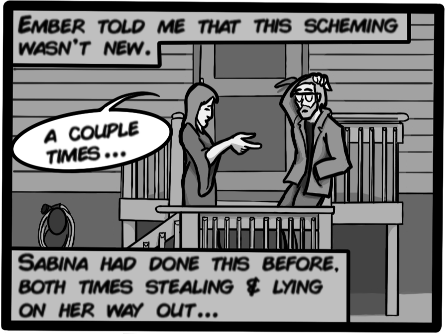Ember told me that this scheming wasn't new. [Ember: A couple times...] Sabina had done this before, both times stealing & lying on her way out...