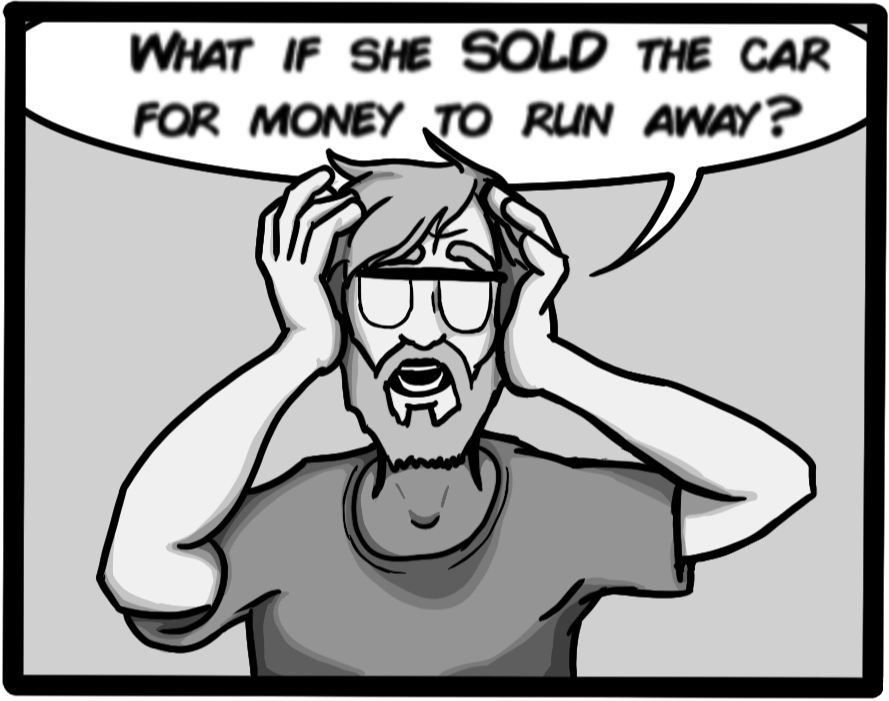 What if she sold the car for money to run away?