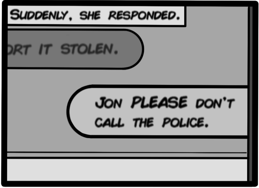 Suddenly, she responded. [Sabina via txt: Jon PLEASE don't call the police.]