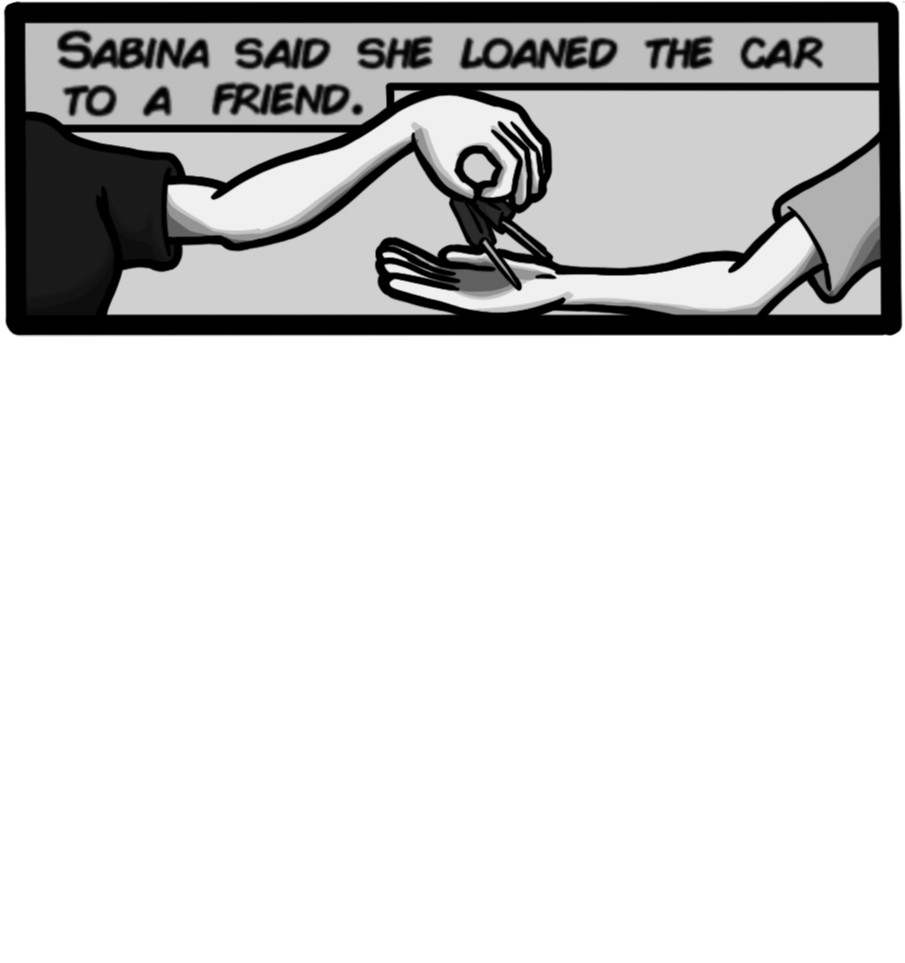 Sabina said she loaned the car to a friend.