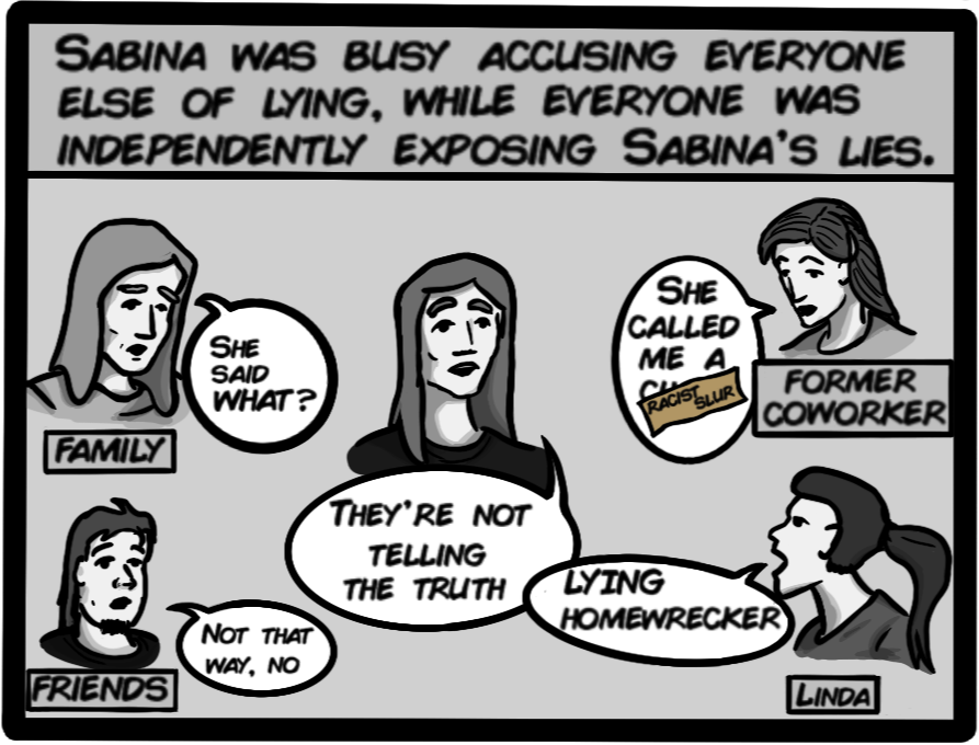 Sabina was busy accusing everyone else of lying, while everyone was independently exposing Sabina's lies.