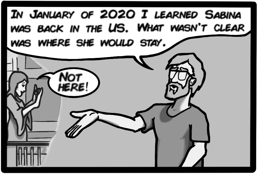 In January of 2020 I learned Sabna was back in the US. What wasn't clear was where she would stay. [Ember saying 'not here!']