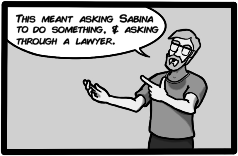 This meant asking Sabina to do something, & asking through a lawyer.