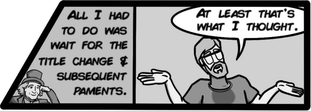 All I had to do was wait for the title change & subsequent payments. [John: At least that's what I thought.]