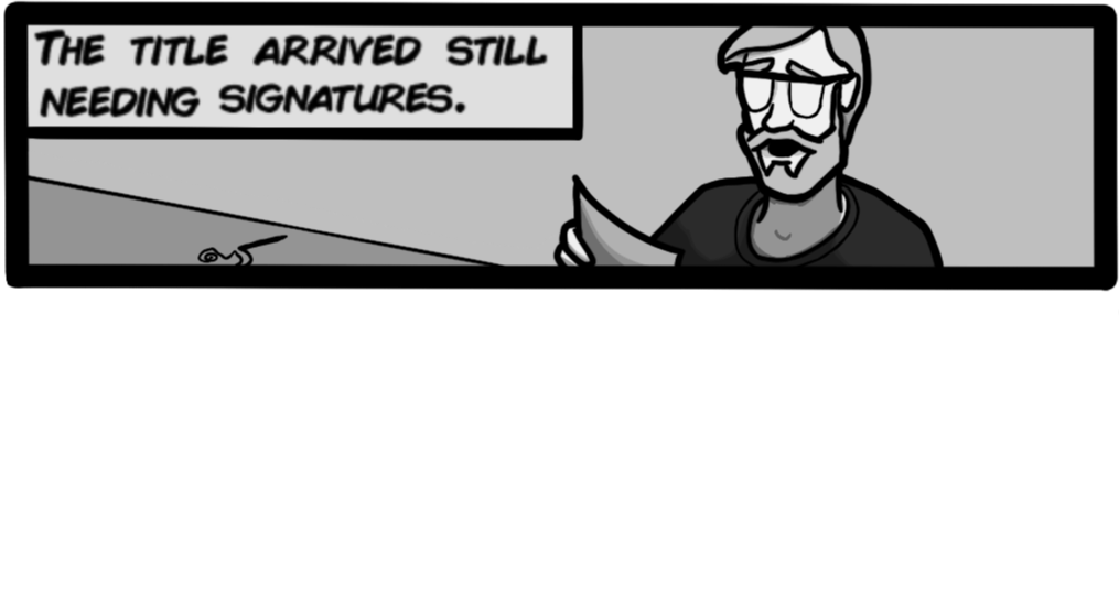 The title arrived still needing signaures.