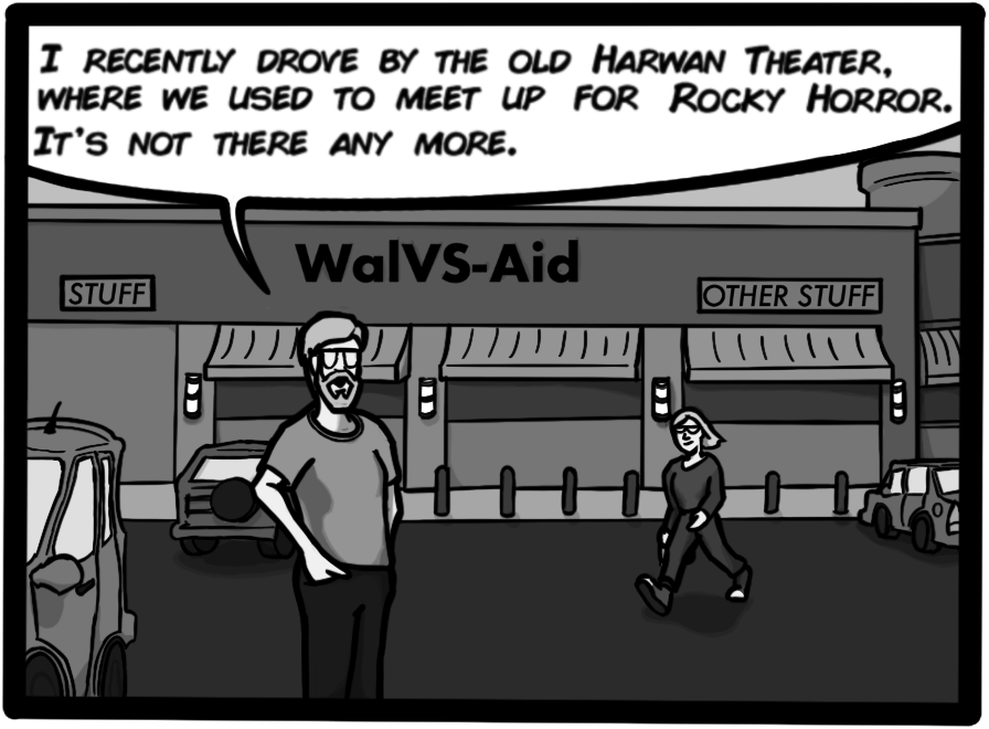 I recently drove by the old Harwan Theater, where we used to meet up for Rocky Horror. It's not there any more.