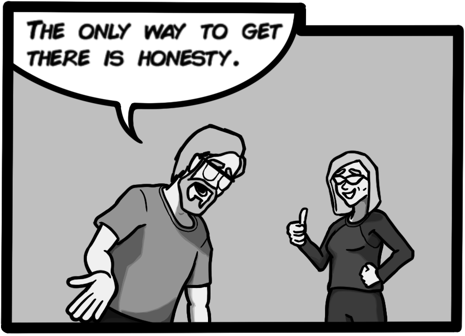 The only way to get there is honesty.