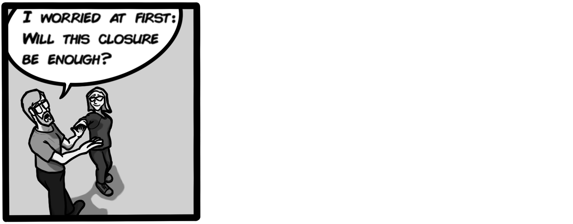 I worried at first: Will this closure be enough?